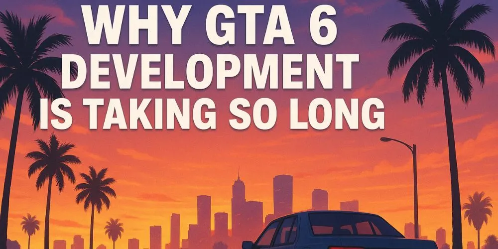 Why Gta 6 Took So Long