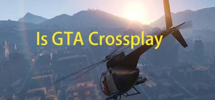 Is GTA 5 Crossplay? Everything You Need to Know About Cross-Platform Play